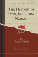 The History of Lynn, Including Nahant (Classic Reprint)