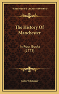 The History of Manchester: In Four Books (1773)