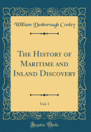 The History of Maritime and Inland Discovery, Vol. 1 (Classic Reprint)