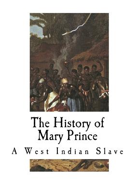 The History of Mary Prince: A West Indian Slave - Prince, Mary