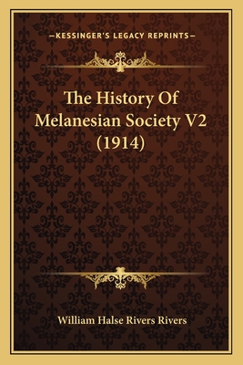 The History of Melanesian Society V2 (1914) - Rivers, William Halse Rivers