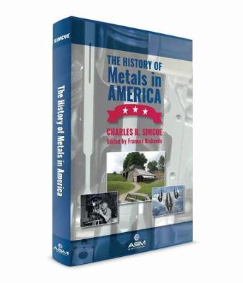 The History of Metals in America - Simcoe, Charles R., and Richards, Frances (Editor)