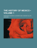 The History of Mexico; Volume 1 - Clavigero, Francesco Saverio