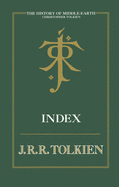 The History of Middle-earth: Index - Tolkien, Christopher, and Tolkien, J. R. R. (Original Author)