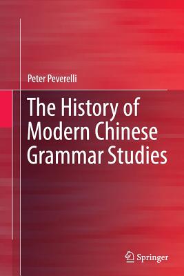 The History of Modern Chinese Grammar Studies - Peverelli, Peter