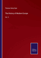 The History of Modern Europe: Vol. 3