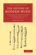 The History of Modern Music; A Course of Lectures Delivered at the Royal Institution of Great Britain
