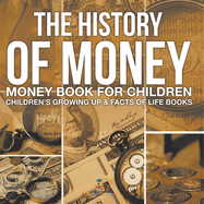 The History of Money - Money Book for Children Children's Growing Up & Facts of Life Books