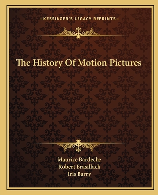 The History Of Motion Pictures - Bardeche, Maurice, and Brasillach, Robert, and Barry, Iris (Translated by)