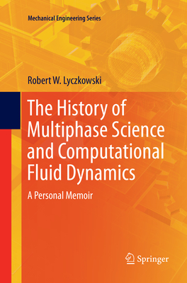 The History of Multiphase Science and Computational Fluid Dynamics: A Personal Memoir - Lyczkowski, Robert W.