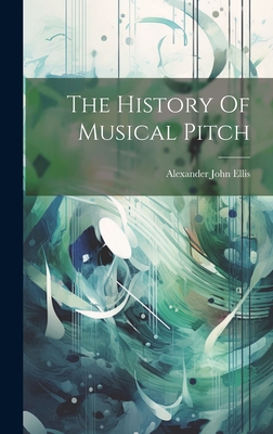 The History Of Musical Pitch - Ellis, Alexander John