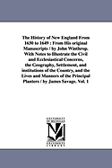 The History of New England From 1630 to 1649: From His original Manuscripts / by John Winthrop. With Notes to Illustrate the Civil and Ecclesiastical Concerns, the Geography, Settlement, and institutions of the Country, and the Lives and Manners of the...