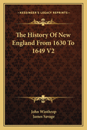 The History Of New England From 1630 To 1649 V2