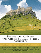 The History of New-Hampshire: Volume I [ -III] ... Volume 3 - 1744-1798, Belknap Jeremy, and Adams, John 1735-1826 (Creator), and Boston Public Library (John Adams Lib (Creator)