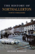 The History of Northallerton: From Earliest Times to the Year 2000