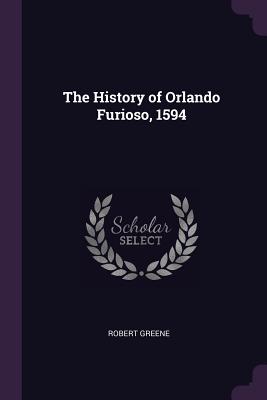 The History of Orlando Furioso, 1594 - Greene, Robert, Professor