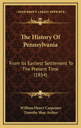 The History of Pennsylvania: From Its Earliest Settlement to the Present Time (1854)