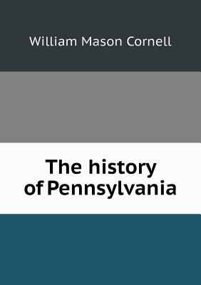 The History of Pennsylvania - Cornell, William Mason