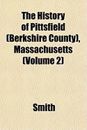 The History of Pittsfield (Berkshire County), Massachusetts (Volume 2) - Smith