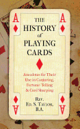 The History of Playing Cards: Anecdotes for Their Use in Conjuring, Fortune Telling & Card Sharping
