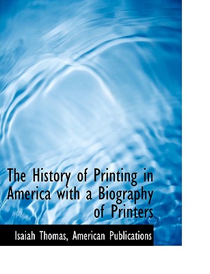 The history of printing in America, with a biography of printers. - Thomas, Isaiah