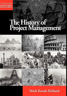 The History of Project Management - Kozak-Holland, Mark