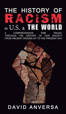 The History of Racism in United States and the World: A comprehensive Time Travel through the History of our society. From ancient origins up to the present day - Anversa, David