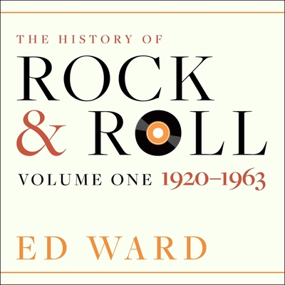 The History of Rock & Roll: Volume 1: 1920-1963 - Ward, Ed, and Colacci, David (Read by)