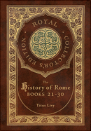 The History of Rome: Books 21-31 (Royal Collector's Edition) (Case Laminate Hardcover with Jacket)
