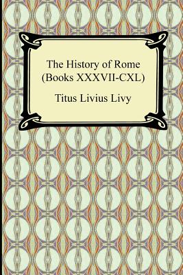 The History of Rome (Books XXXVII-CXL) - Livy, Titus Livius, and M'Devitte, William A (Translated by)