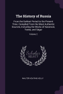 The History of Russia: From the Earliest Period to the Present Time. Compiled From the Most Authentic Sources, Including the Works of Karamsin, Tooke, and Sgur; Volume 2