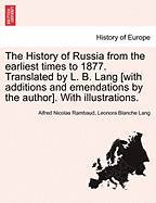 The History of Russia from the Earliest Times to 1877. Translated by L. B. Lang [With Additions and Emendations by the Author]. with Illustrations.