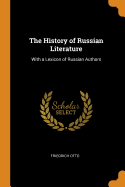 The History of Russian Literature: With a Lexicon of Russian Authors