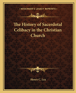 The History of Sacerdotal Celibacy in the Christian Church