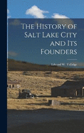 The History of Salt Lake City and Its Founders