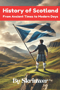 The History of Scotland Book: From Ancient Times to Modern Days