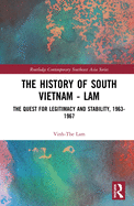 The History of South Vietnam - Lam: The Quest for Legitimacy and Stability, 1963-1967