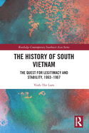 The History of South Vietnam - Lam: The Quest for Legitimacy and Stability, 1963-1967