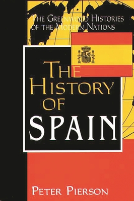 The History of Spain - Pierson, Peter, Professor, and Thackeray, Frank W (Editor), and Findling, John E (Editor)