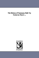 The History of Tammany Hall / By Gustavus Myers ...