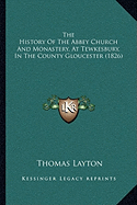 The History Of The Abbey Church And Monastery, At Tewkesbury, In The County Gloucester (1826)