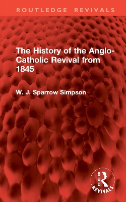 The History of the Anglo-Catholic Revival from 1845 - Simpson, W J Sparrow