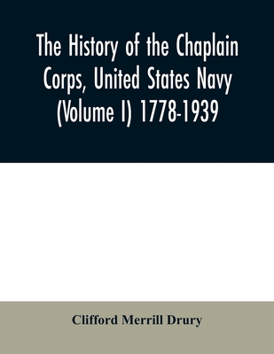 The history of the Chaplain Corps, United States Navy (Volume I) 1778-1939 - Merrill Drury, Clifford