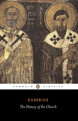 The History of the Church: From Christ to Constantine - Eusebius, and Williamson, G A (Translated by), and Louth, Andrew (Editor)