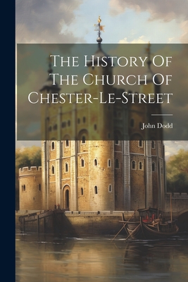 The History Of The Church Of Chester-le-street - Dodd, John