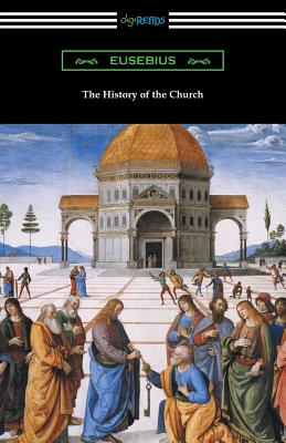 The History of the Church (Translated by Arthur Cushman McGiffert) - Eusebius, and McGiffert, Arthur Cushman (Translated by)
