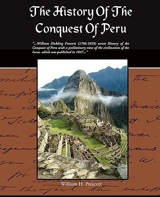 The History Of The Conquest Of Peru - Prescott, William H