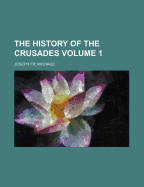 The History of the Crusades Volume 1