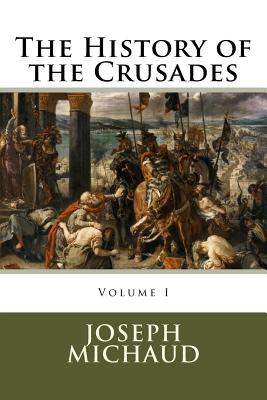 The History of the Crusades - Michaud, Joseph