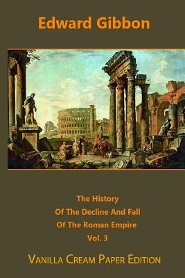 The History Of The Decline And Fall Of The Roman Empire volume 3 - Gibbon, Edward